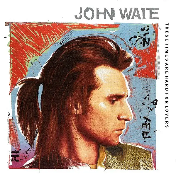 these times are hard for lovers - john waite | 7"", 12"", lp