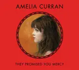They Promised You Mercy - Amelia Curran