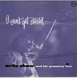 I Can't Get Started... - Artie Shaw And His Gramercy Five