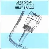 Life's A Riot / Between The Wars - Billy Bragg