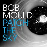 Patch the Sky - Bob Mould