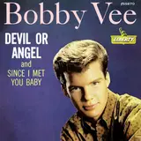 Devil Or Angel / Since I Met You Baby - Bobby Vee