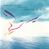 Spark To A Flame (The Very Best Of Chris De Burgh) - Chris De Burgh