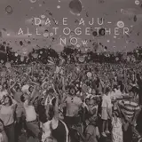 All Together Now - Dave Aju