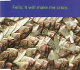It Will Make Me Crazy - Felix