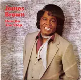 How Do You Stop - James Brown