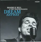 Dream Anyway - Markus Rill & The Troublemakers