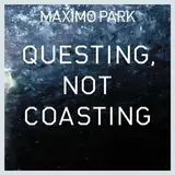 Questing, Not Coasting - Maximo Park