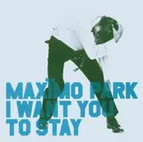 I want you to stay - Maximo Park