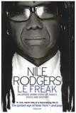 Le Freak: An Upside Down Story of Family, Disco and Destiny - Nile Rodgers