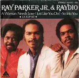 A Woman Needs Love (Just Like You Do) / So Into You - Ray Parker Jr. & Raydio, Raydio