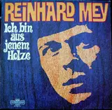 Ich Bin Aus Jenem Holze - Reinhard Mey