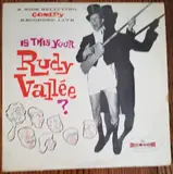 Is This Your Rudy Vallee? - Rudy Vallee