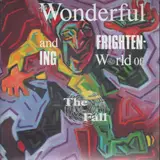 Wonderful and Frightening World of the Fall/Wonderful and Frightening Escape Route To the Fall - The Fall