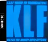 Last Train To Trancentral (Meets The Moody Boys Uptown) - The KLF