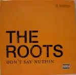 Don't Say Nuthin - The Roots