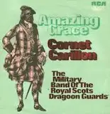Amazing Grace / Cornet Carillon - The Pipes And Drums And The Military Band Of The Royal Scots Dragoon Guards, The Royal Scots Dragoo