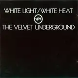 White Light/ White Heat - The Velvet Underground