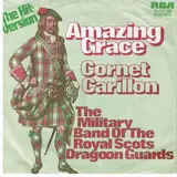 Amazing Grace / Cornet Carillon - The Pipes And Drums And The Military Band Of The Royal Scots Dragoon Guards, The Royal Scots Dragoo