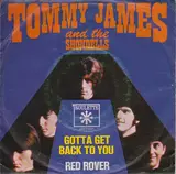 Gotta Get Back To You / Red Rover - Tommy James & The Shondells