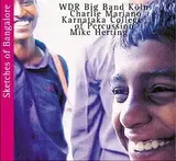 Sketches Of Bangalore - WDR Big Band Köln , Charlie Mariano , Karnataka College Of Percussion , Mike Herting