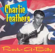 CD - Charlie Feathers - Rock-A-Billy - The Definitive Collection Of Rare And Unissued Recordings 1954-1973!