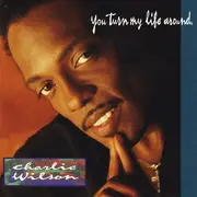 CD - Charlie Wilson - You Turn My Life Around