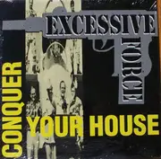 12inch Vinyl Single - Excessive Force - Conquer Your House