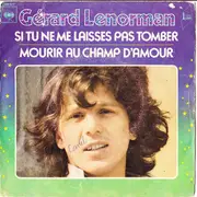 7'' - Gérard Lenorman - Si Tu Ne Me Laisses Pas Tomber / Mourir Au Champ D'Amour