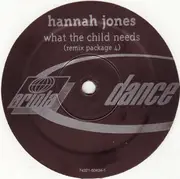 12inch Vinyl Single - Hannah Jones - What The Child Needs (Remix Package 4)