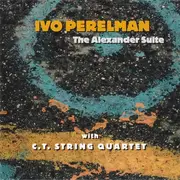 CD - Ivo Perelman With C.T. String Quartet - The Alexander Suite