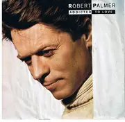 7'' - Robert Palmer - Addicted To Love