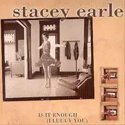 CD - Stacey Earle - Is It Enough (I Luuuv You)