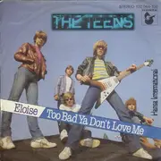 7inch Vinyl Single - The Teens - Eloise / Too Bad Ya Don't Love Me