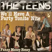 7'' - The Teens - We'll Have A Party Tonite 'Nite / Funny Money Honey