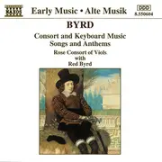 CD - William Byrd - Consort And Keyboard Music, Songs And Anthems