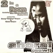 2 In A Room - Ahora! (Now!)