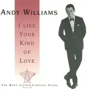 Andy Williams - I Like Your Kind Of Love - The Best Of The Cadence Years