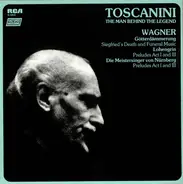 Wagner - Toscanini: The Man Behind The Legend - Wagner