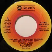 B.J. Thomas - (Hey Won't You Play) Another Someone Done Somebody Wrong Song