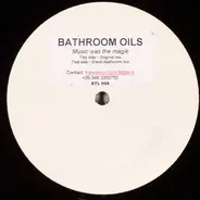 Bathroom Oils - Music Was The Magik