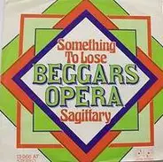 Beggars Opera - Something To Lose / Sagittary