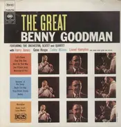Benny Goodman , Benny Goodman And His Orchestra , Benny Goodman Sextet , The Benny Goodman Quintet - The Great Benny Goodman