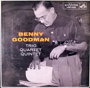 Benny Goodman Trio - The Benny Goodman Quartet - The Benny Goodman Quintet - Trio-Quartet-Quintet