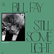 Bill Fay - Still Some Light / Part 2 / Home Recordings