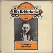 Bix Beiderbecke - The Golden Days Of Jazz - The Young Man With The Horn