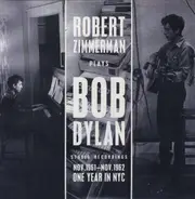 Robert Zimmerman Plays Bob Dylan - NOV. 1961 - NOV. 1962: ONE YEAR IN NYC