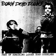 Born Dead Icons - Part Of Something Larger Than Ourselves