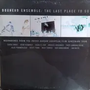 Boxhead Ensemble - The Last Place To Go (Recordings From The Dutch Harbor European Film Screening Tour)