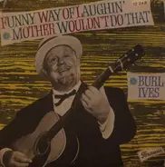Burl Ives - Funny Way Of Laughin' / Mother Wouldn't Do That